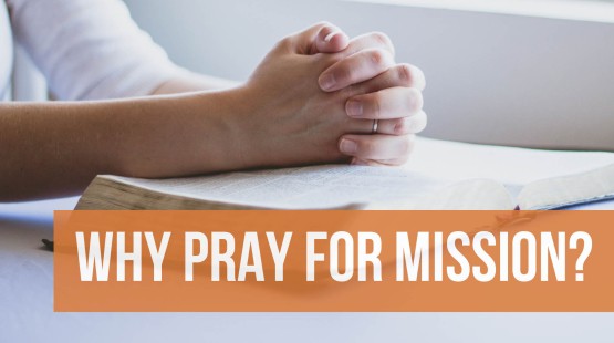 Why pray for mission?.jpg